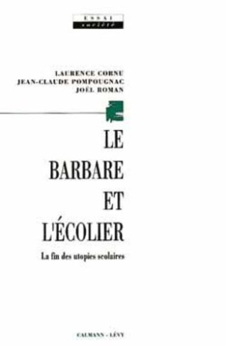 Le Barbare et l'écolier. La fin des utopies scolaires