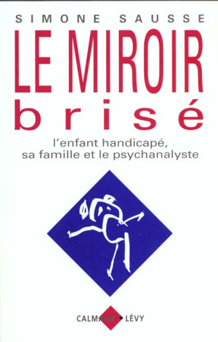 Le miroir brisé. L'enfant handicapé, sa famille et le psychanalyste