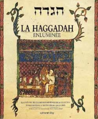 La Haggadah enluminée. Illustrée par des enluminures médiévales de la collection de Haggadoth de la