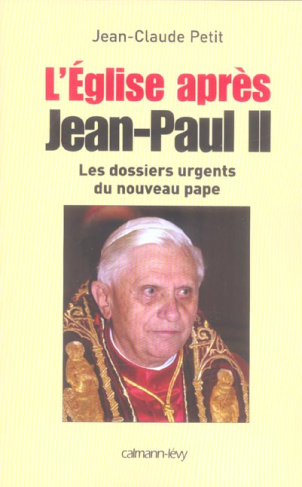 L'Eglise après Jean-Paul II. Les dossiers du nouveau pape