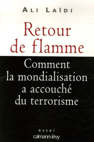 Retour de flamme. Comment la mondialisation a accouché du terrorisme
