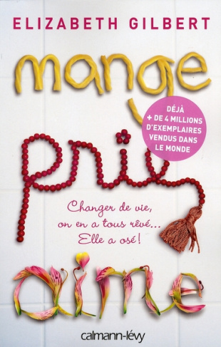 Mange, prie, aime. Changer de vie, on en a tous rêvé... Elle a osé !