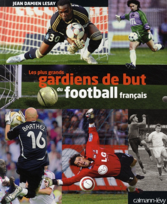 LES PLUS GRANDS GARDIENS DE BUT FRANCAIS