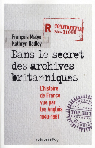 Dans le secret des archives britanniques. L'histoire de France vue par les Anglais 1940-1981