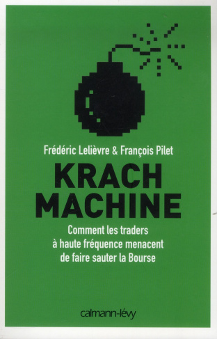 Krach machine / Comment les traders à haute fréquence menacent de faire sauter la Bourse