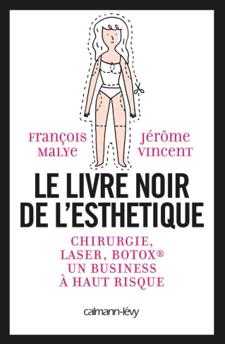 Le livre noir de l'esthétique. Chirurgie, laser, Botox, un business à haut risque