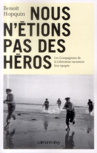 Nous n'étions pas des héros. Les Compagnons de la Libération racontent leur épopée