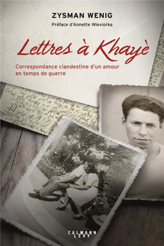 Lettres à Khayè. Correspondance clandestine d'un amour en temps de guerre - suivi du Testament de Kh