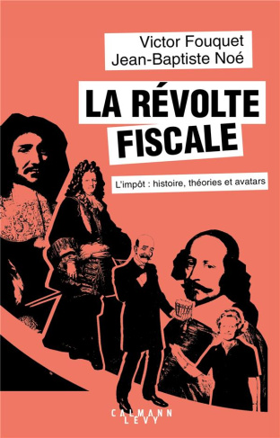 La révolte fiscale. L'impôt : histoires, théories et avatars