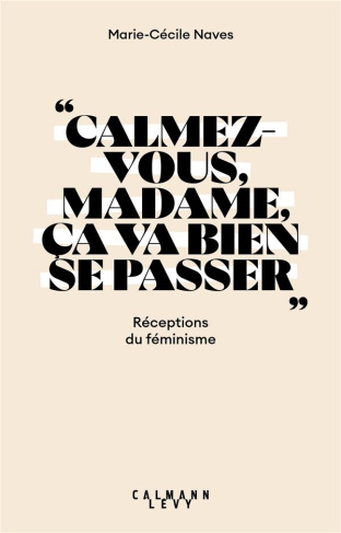Calmez-vous madame, ça va bien se passer. Réceptions du féminisme