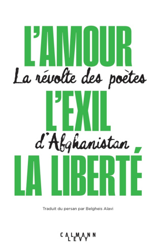 L'amour, l'exil, la liberté. La révolte des poètes d'Afghanistan