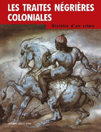 Les traités négrières coloniales. Histoire d'un crime