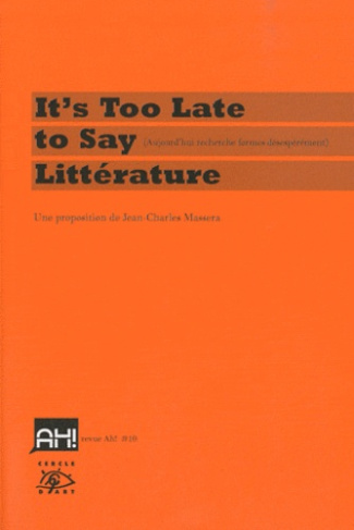Ah ! N° 10, Septembre 2010 : It's Too Late to Say Littérature. (Aujourd'hui recherche formes désespé