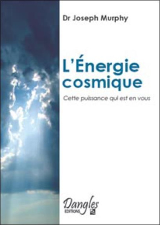 L'ENERGIE COSMIQUE. Cette puissance qui est en vous