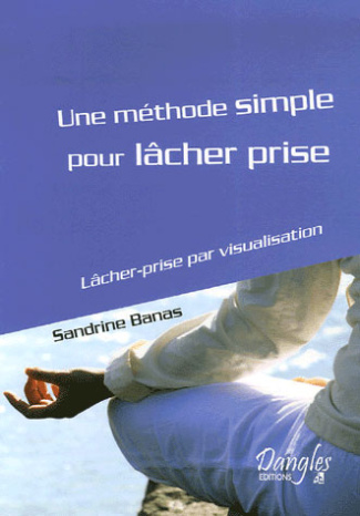 Une méthode simple pour lâcher prise. Lâcher prise par la visualisation