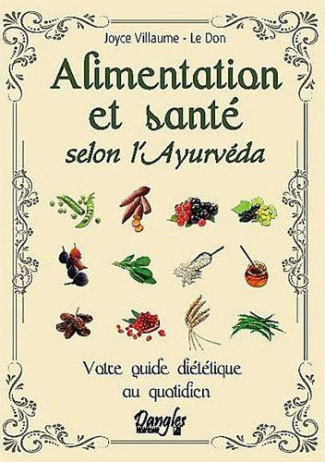 Alimentation et santé selon l'Ayurvéda. Votre guide diététique au quotidien