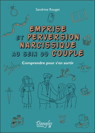 Emprise et perversion narcissique au sein du couple. Comprendre pour s'en sortir