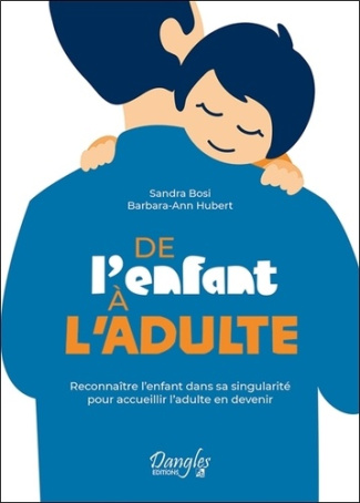 De l'enfant à l'adulte. Reconnaître l'enfant dans sa singularité pour accueillir l'adulte en devenir