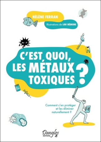 C'est quoi, les métaux toxiques ? Comment s'en protéger et les éliminer naturellement ?