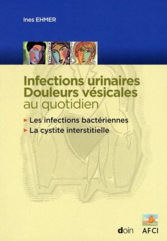 Infections urinaires, douleurs vésicales au quotidien. Les infections bactériennes ; La cystite inte