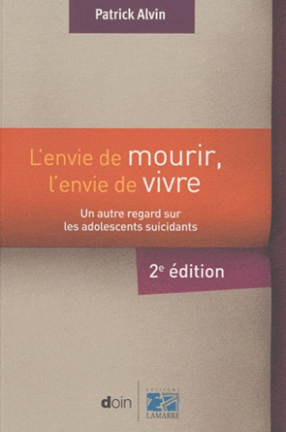 L'envie de mourir, l'envie de vivre. Un autre regard sur les adolescents sucidants, 2e édition