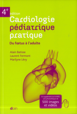 Cardiologie pédiatrique pratique. Du foetus à l'adulte, 4e édition