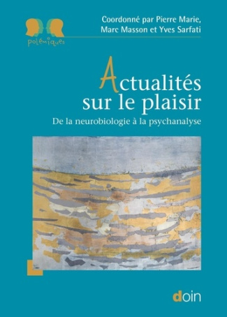 Actualités sur le plaisir. De la neurobiologie à la psychanalyse