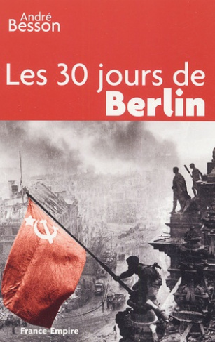 Les 30 jours de Berlin / 8 avril - 8 mai 1945