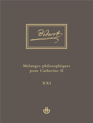 Oeuvres complètes. Tome 21, Mélanges philosophiques pour Catherine II et autres écrits politiques (1