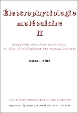 Electrophysiologie moléculaire. Tome 2, Propriétés, structure moléculaire et rôles physiologiques de
