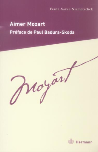 Aimer Mozart. Description de la vie du maître de chapelle impérial et royal Wolfgang Amadeus Mozart