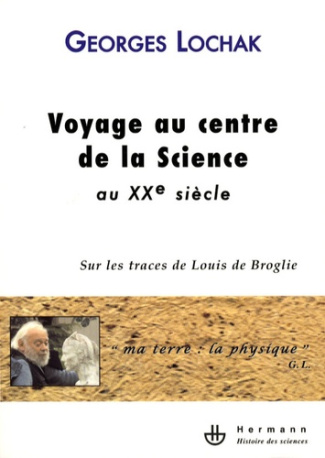 Voyage au centre de la science au XXe siècle. Sur les traces de Louis de Broglie