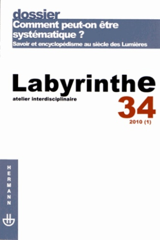 Labyrinthe N° 34/2010 (1) : Comment peut-on être systématique ? Savoir et encyclopédisme au siècle d