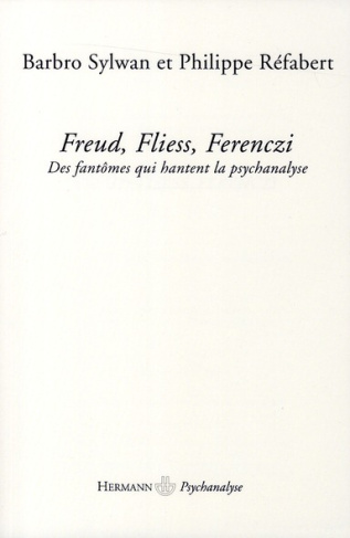 Freud, Fliess, Ferenczi. Des fantômes qui hantent la psychanalyse