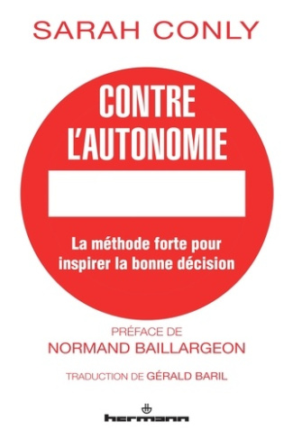 Contre l'autonomie. La méthode forte pour inspirer la bonne décision