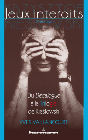 Jeux interdits. Du Décalogue à la Trilogie de Kieslowski, 2e édition revue et augmentée