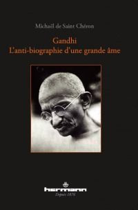 Gandhi. L'Anti-biographie d'une Grande Ame