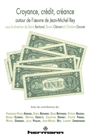 Croyance, crédit, créance. Autour de l?oeuvre de Jean-Michel Rey