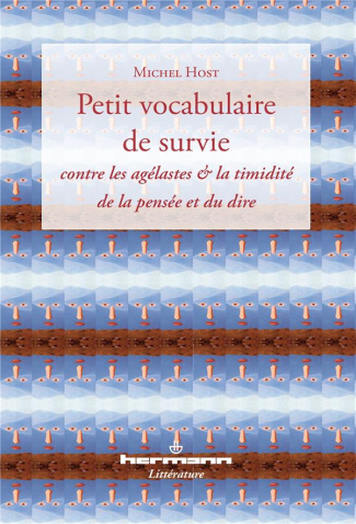 Petit vocabulaire de survie. Contre les agélastes et la timidité de la pensée et du dire