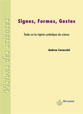 Signes, formes, gestes. Etudes sur les régimes symboliques des sciences