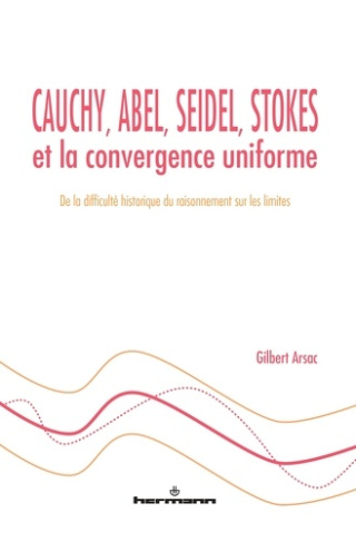 Cauchy, Abel, Seidel, Stokes et la convergence uniforme. De la difficulté historique du raisonnement
