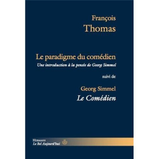 Le paradigme du comédien. Une introduction à la pensée de Georg Simmel, suivi de Le Comédien, Elémen