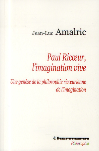 Paul Ricoeur, l'imagination vive. Une genèse de la philosophie ricoeurienne de l'imagination