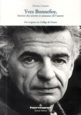 Yves Bonnefoy, histoire des oeuvres et naissance de l'auteur. Des origines au Collège de France