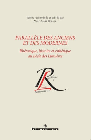 Parallèle des Anciens et des Modernes. Rhétorique, histoire et esthétique au siècle des Lumières