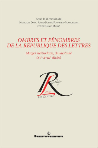 Ombres et pénombres de la République des lettres. Marges, hétérodoxie, clandestinité (XVe-XVIIIe siè