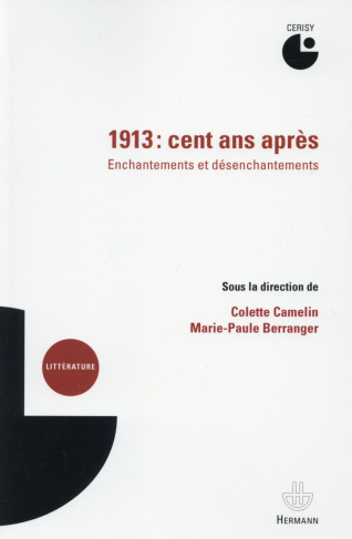 1913, cent ans après. Enchantements et désenchantements : actes du colloque de Cerisy, juillet 2013