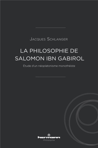 La philosophie de Salomon ibn Gabirol. Etude d'un néoplatonisme monothéiste, 2e édition revue et cor