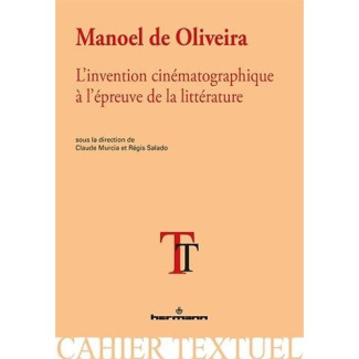 Manoel de Oliveira. L'invention cinématographique à l'épreuve de la littérature