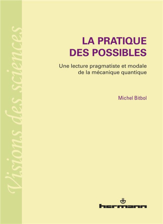 La pratique des possibles. Une lecture pragmatiste et modale de la mécanique quantique